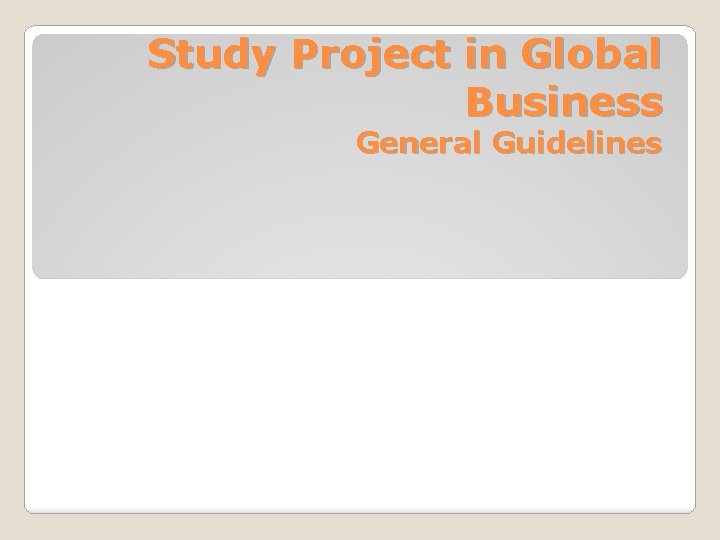Study Project in Global Business General Guidelines 