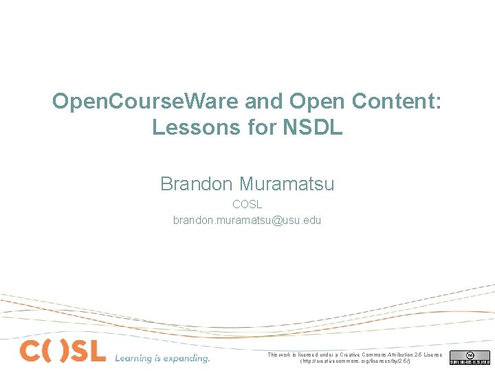 Open. Course. Ware and Open Content: Lessons for NSDL Brandon Muramatsu COSL brandon. muramatsu@usu.