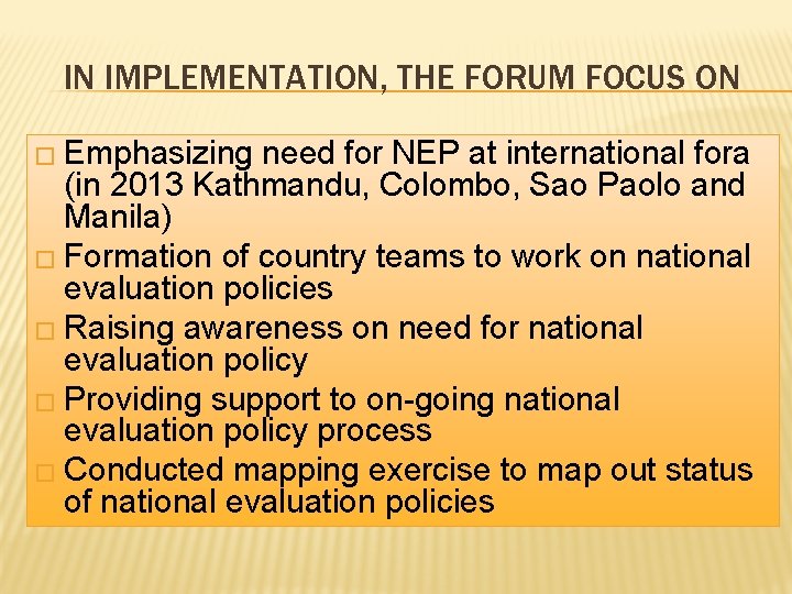 IN IMPLEMENTATION, THE FORUM FOCUS ON � Emphasizing need for NEP at international fora