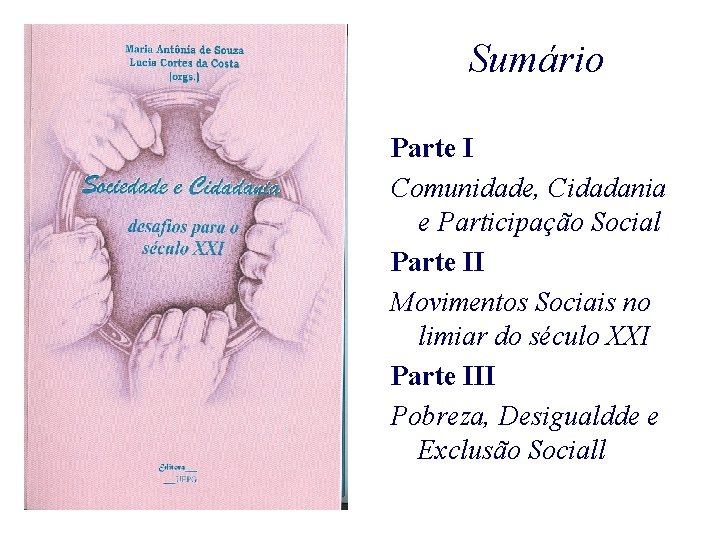 Sumário Parte I Comunidade, Cidadania e Participação Social Parte II Movimentos Sociais no limiar