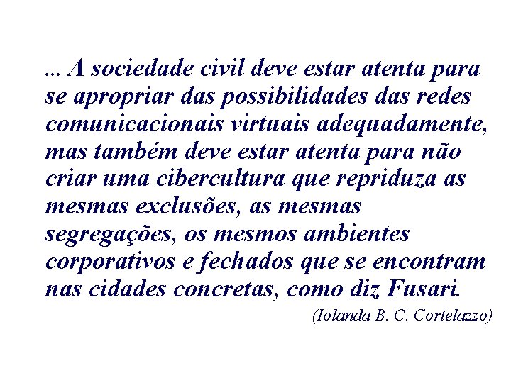 . . . A sociedade civil deve estar atenta para se apropriar das possibilidades