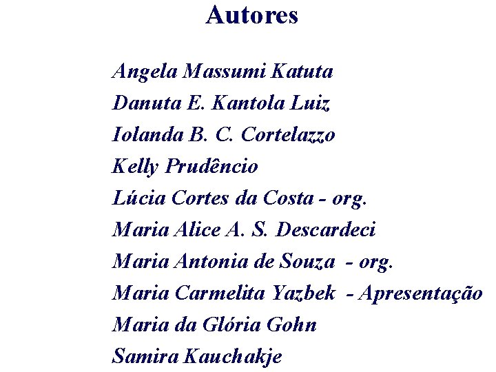 Autores Angela Massumi Katuta Danuta E. Kantola Luiz Iolanda B. C. Cortelazzo Kelly Prudêncio