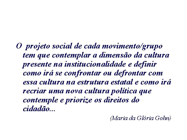 O projeto social de cada movimento/grupo tem que contemplar a dimensão da cultura presente