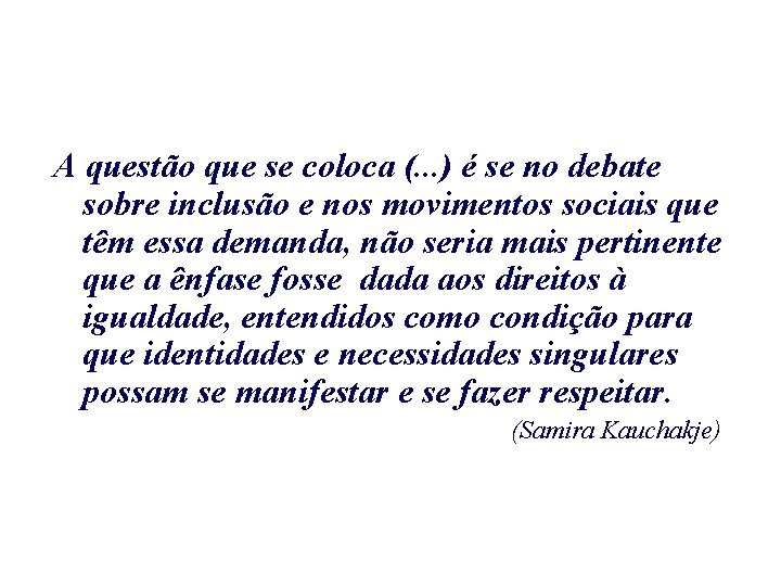 A questão que se coloca (. . . ) é se no debate sobre