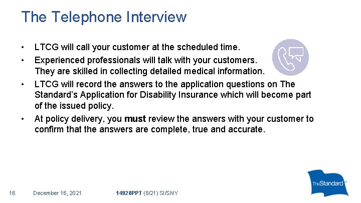 The Telephone Interview • • 16 LTCG will call your customer at the scheduled