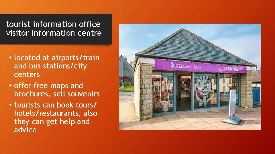 tourist information office visitor information centre • located at airports/train and bus stations/city centers