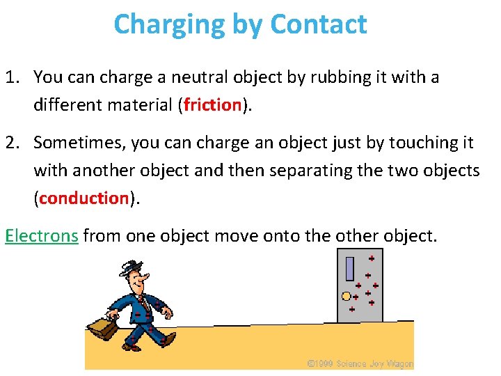 Charging by Contact 1. You can charge a neutral object by rubbing it with
