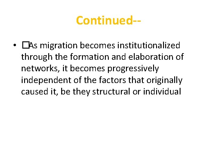 Continued- • �As migration becomes institutionalized through the formation and elaboration of networks, it