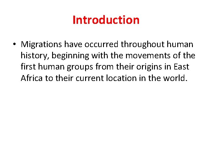 Introduction • Migrations have occurred throughout human history, beginning with the movements of the