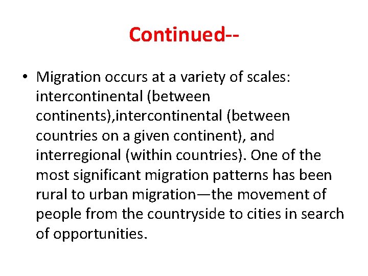 Continued- • Migration occurs at a variety of scales: intercontinental (between continents), intercontinental (between