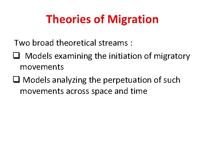 Theories of Migration Two broad theoretical streams : q Models examining the initiation of