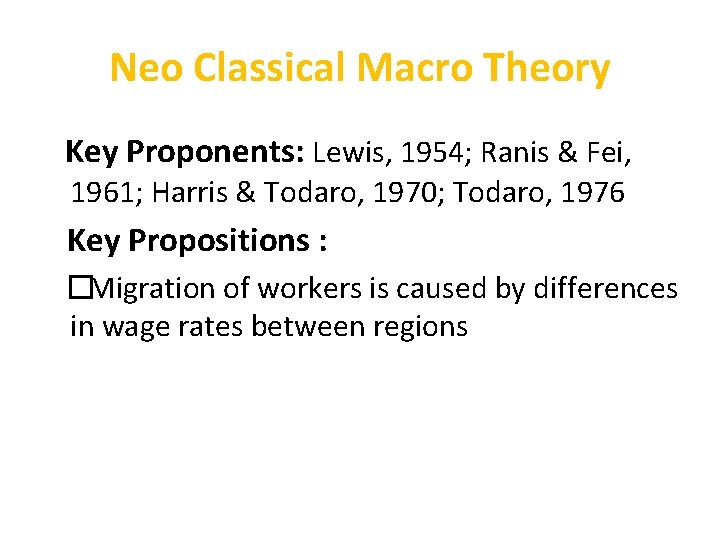 Neo Classical Macro Theory Key Proponents: Lewis, 1954; Ranis & Fei, 1961; Harris &