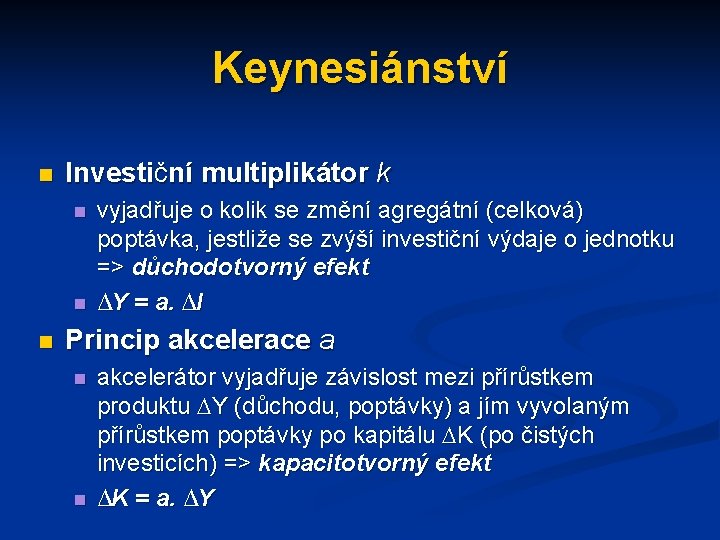 Keynesiánství n Investiční multiplikátor k n n n vyjadřuje o kolik se změní agregátní