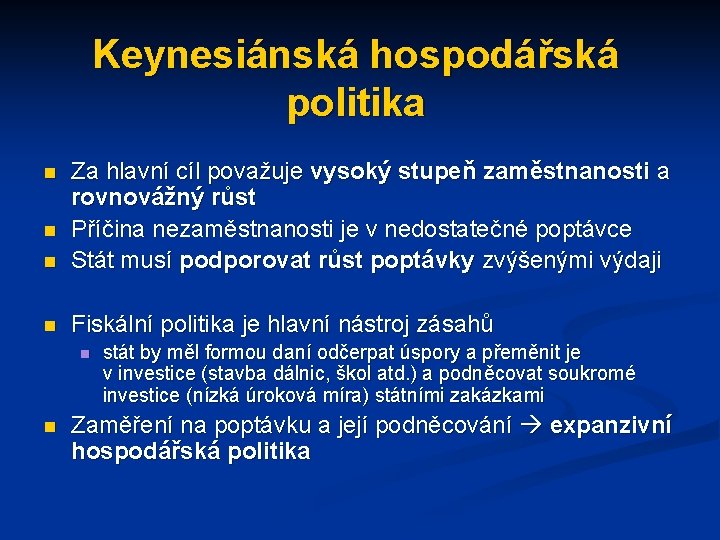 Keynesiánská hospodářská politika n Za hlavní cíl považuje vysoký stupeň zaměstnanosti a rovnovážný růst