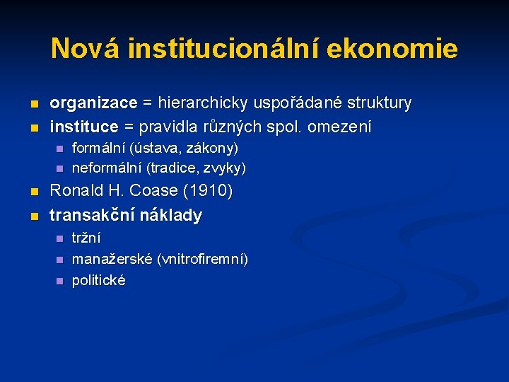 Nová institucionální ekonomie n n organizace = hierarchicky uspořádané struktury instituce = pravidla různých
