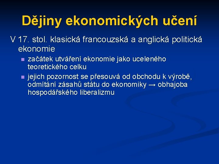 Dějiny ekonomických učení V 17. stol. klasická francouzská a anglická politická ekonomie n n