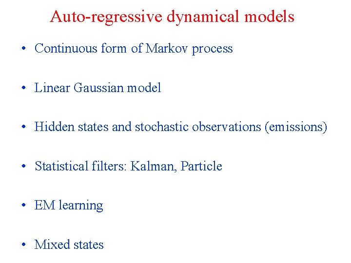 Auto-regressive dynamical models • Continuous form of Markov process • Linear Gaussian model •