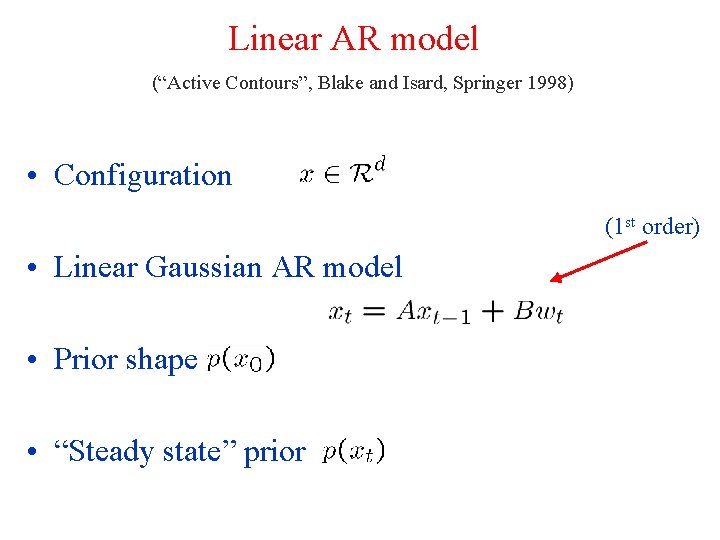 Linear AR model (“Active Contours”, Blake and Isard, Springer 1998) • Configuration (1 st