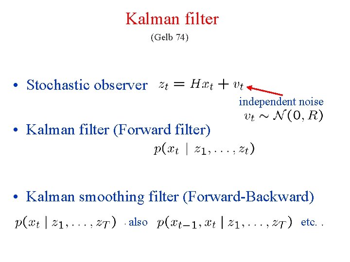 Kalman filter (Gelb 74) • Stochastic observer independent noise • Kalman filter (Forward filter)