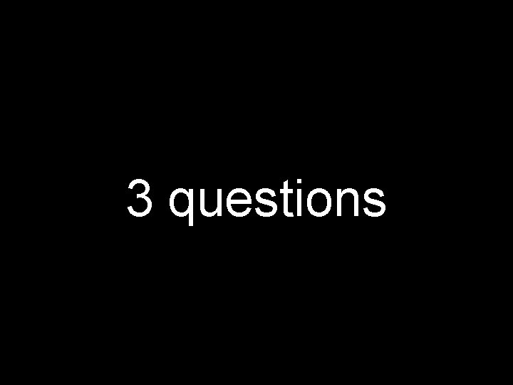 3 questions 