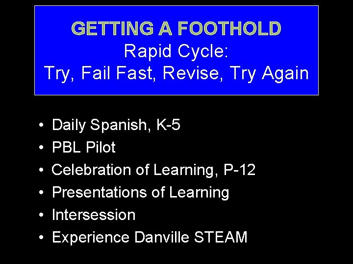 GETTING A FOOTHOLD Rapid Cycle: Try, Fail Fast, Revise, Try Again • • •