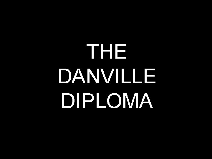 THE DANVILLE DIPLOMA 