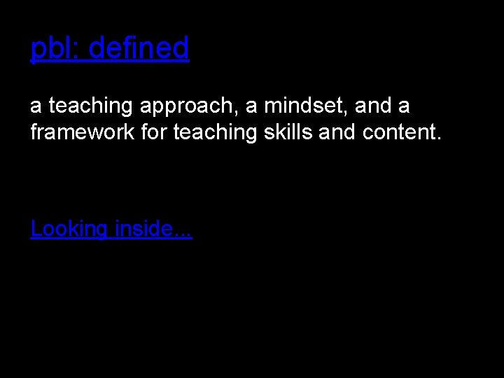 pbl: defined a teaching approach, a mindset, and a framework for teaching skills and