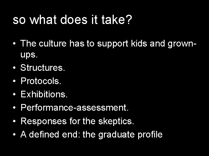 so what does it take? • The culture has to support kids and grownups.
