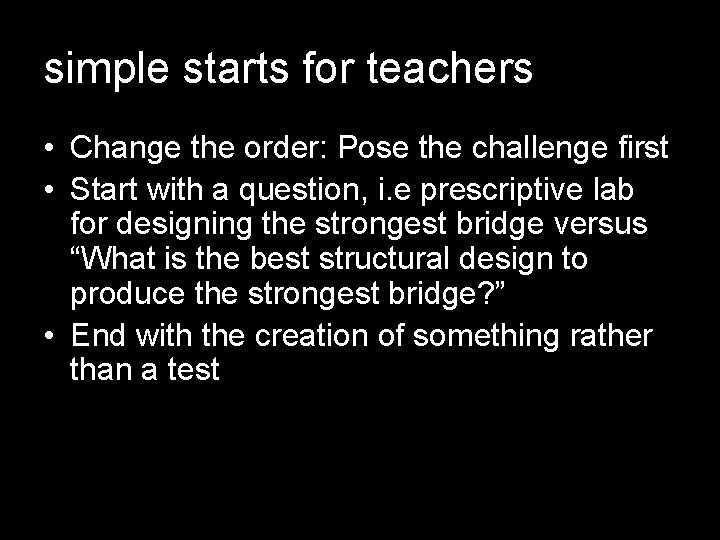 simple starts for teachers • Change the order: Pose the challenge first • Start