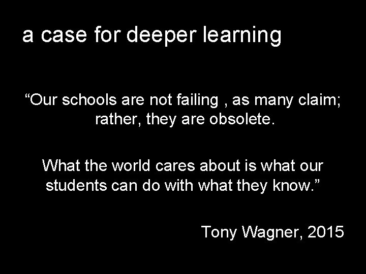 a case for deeper learning “Our schools are not failing , as many claim;