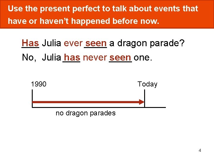 Use the present perfect to talk about events that have or haven’t happened before