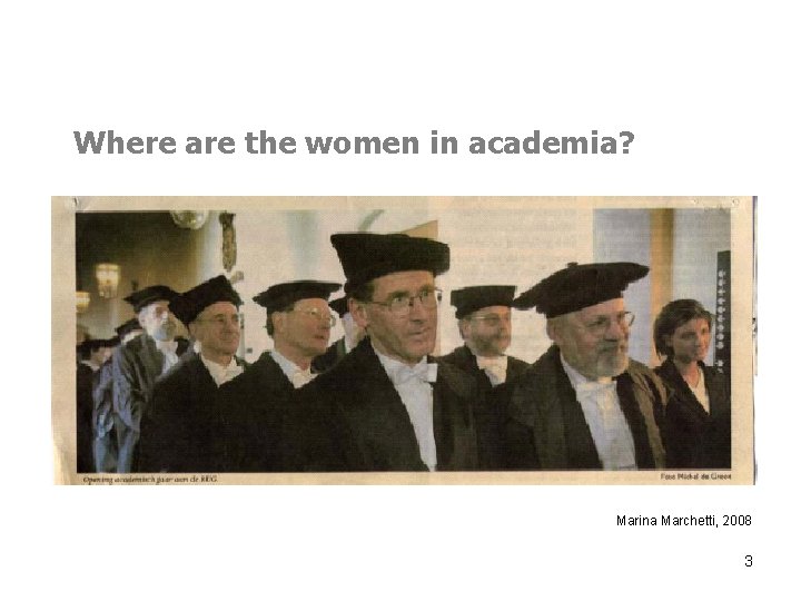 Where are the women in academia? Marina Marchetti, 2008 3 