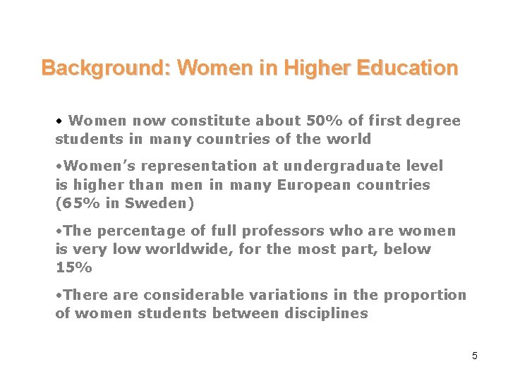 Background: Women in Higher Education • Women now constitute about 50% of first degree