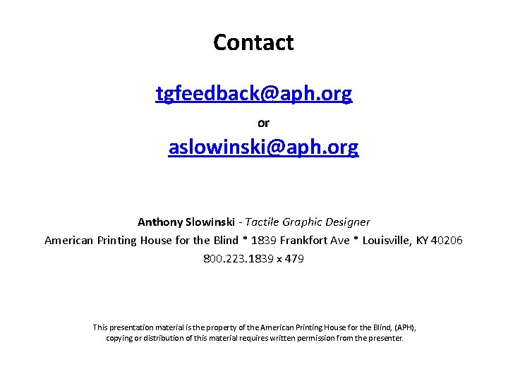 Contact tgfeedback@aph. org or aslowinski@aph. org Anthony Slowinski - Tactile Graphic Designer American Printing