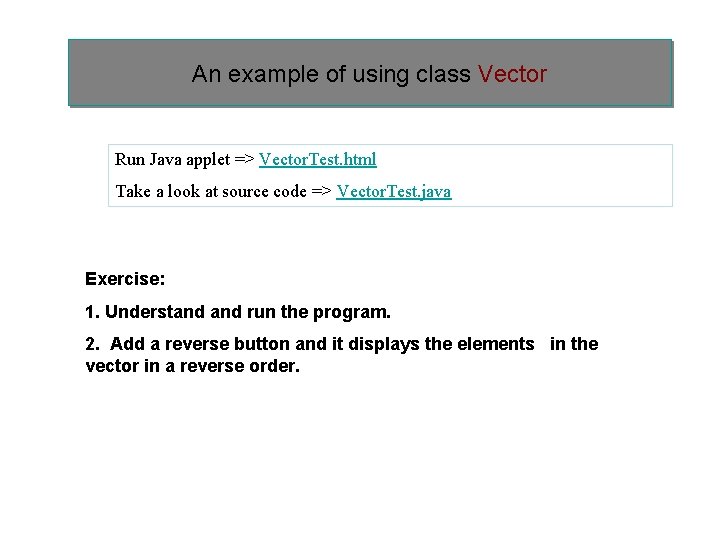 An example of using class Vector Run Java applet => Vector. Test. html Take