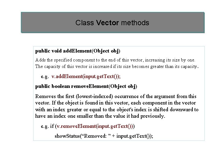 Class Vector methods public void add. Element(Object obj) Adds the specified component to the