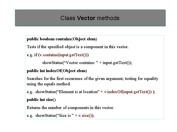 Class Vector methods public boolean contains(Object elem) Tests if the specified object is a