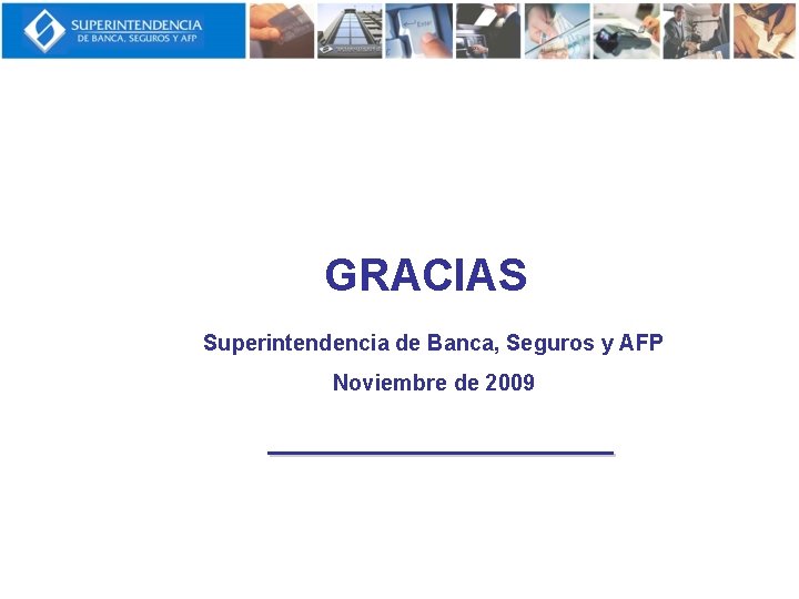 GRACIAS Superintendencia de Banca, Seguros y AFP Noviembre de 2009 _______ 