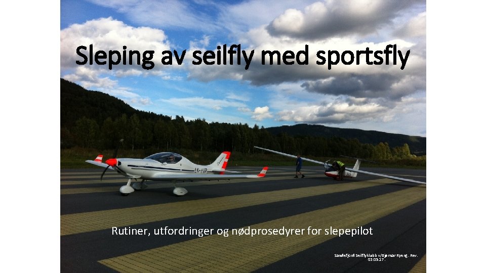 Sleping av seilfly med sportsfly Rutiner, utfordringer og nødprosedyrer for slepepilot Sandefjord Seilflyklubb v/Bjørnar