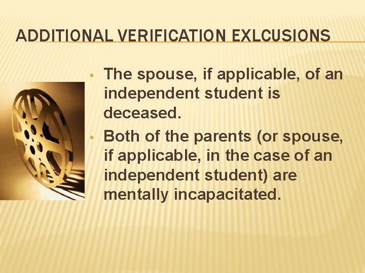 ADDITIONAL VERIFICATION EXLCUSIONS • • The spouse, if applicable, of an independent student is