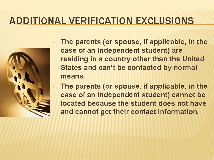 ADDITIONAL VERIFICATION EXCLUSIONS • • The parents (or spouse, if applicable, in the case