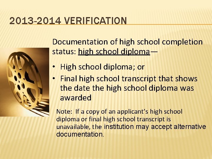 2013 -2014 VERIFICATION Documentation of high school completion status: high school diploma— • High