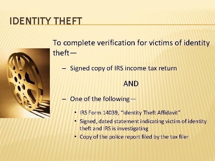 IDENTITY THEFT To complete verification for victims of identity theft— – Signed copy of