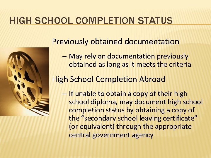 HIGH SCHOOL COMPLETION STATUS Previously obtained documentation – May rely on documentation previously obtained