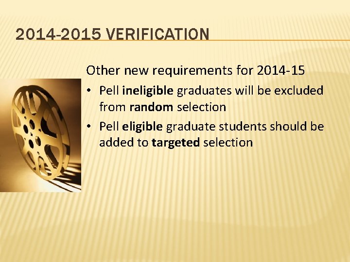 2014 -2015 VERIFICATION Other new requirements for 2014 -15 • Pell ineligible graduates will