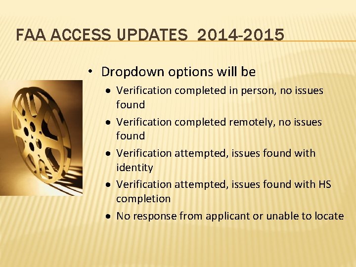 FAA ACCESS UPDATES 2014 -2015 • Dropdown options will be Verification completed in person,