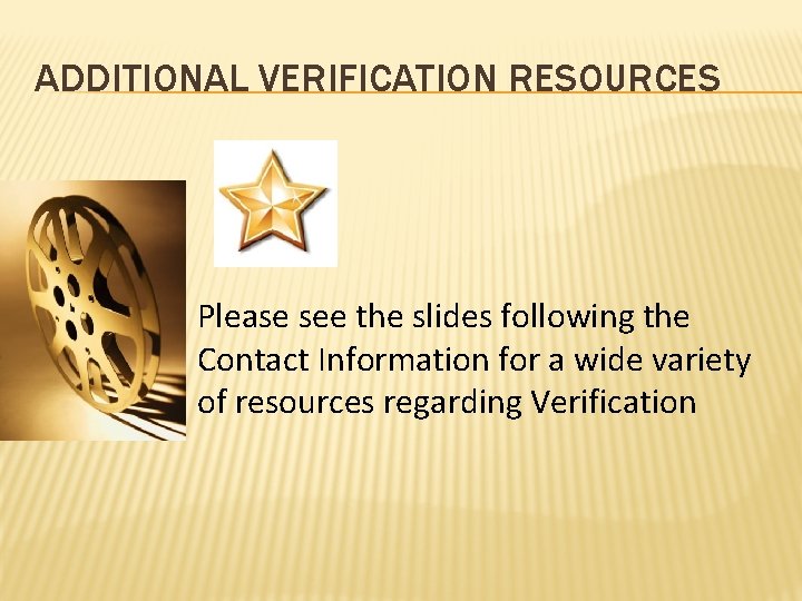 ADDITIONAL VERIFICATION RESOURCES Please see the slides following the Contact Information for a wide