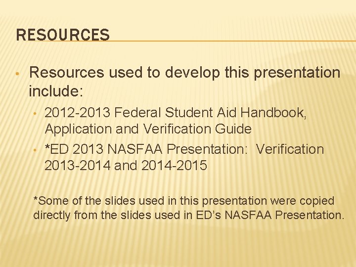 RESOURCES • Resources used to develop this presentation include: • • 2012 -2013 Federal