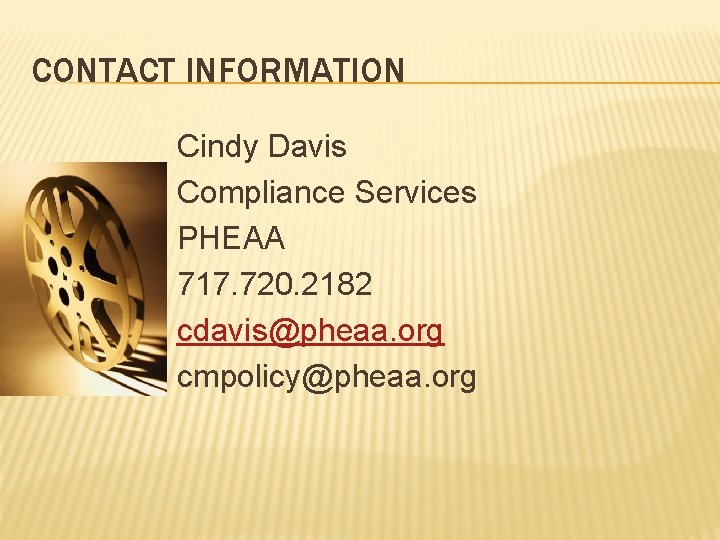 CONTACT INFORMATION Cindy Davis Compliance Services PHEAA 717. 720. 2182 cdavis@pheaa. org cmpolicy@pheaa. org