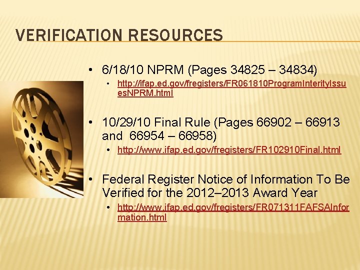 VERIFICATION RESOURCES • 6/18/10 NPRM (Pages 34825 – 34834) • http: //ifap. ed. gov/fregisters/FR